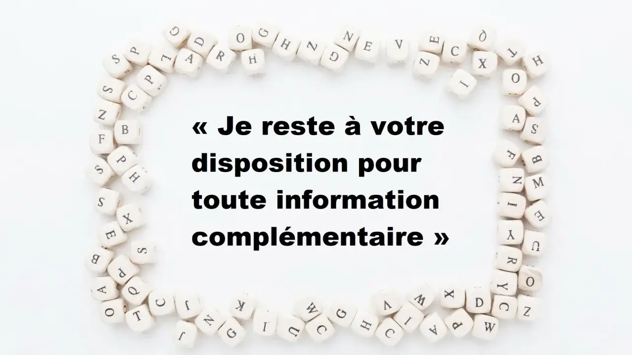 Petits dés formant un cadre autour du texte "Je reste à votre disposition pour toute information complémentaire", a toute fin utile.