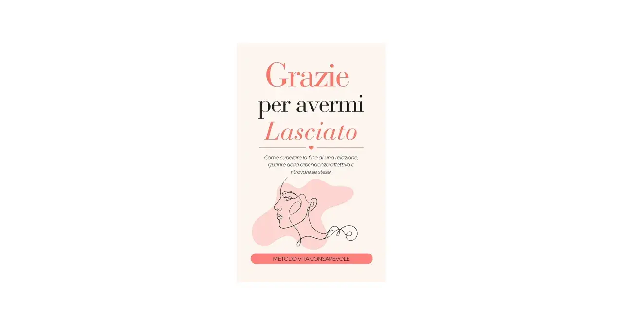 Copertina libro "Grazie per avermi Lasciato": guida su come guarire dalla dipendenza affettiva e ritrovare se stessi.