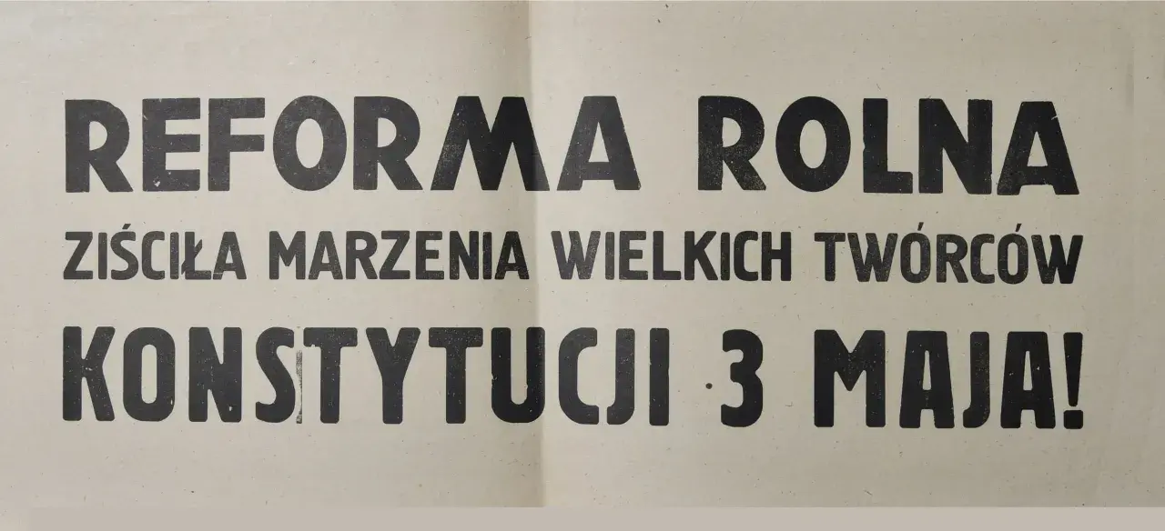 Reforma rolna ziściła marzenia wielkich twórców Konstytucji 3 Maja!" - hasło na papierze.