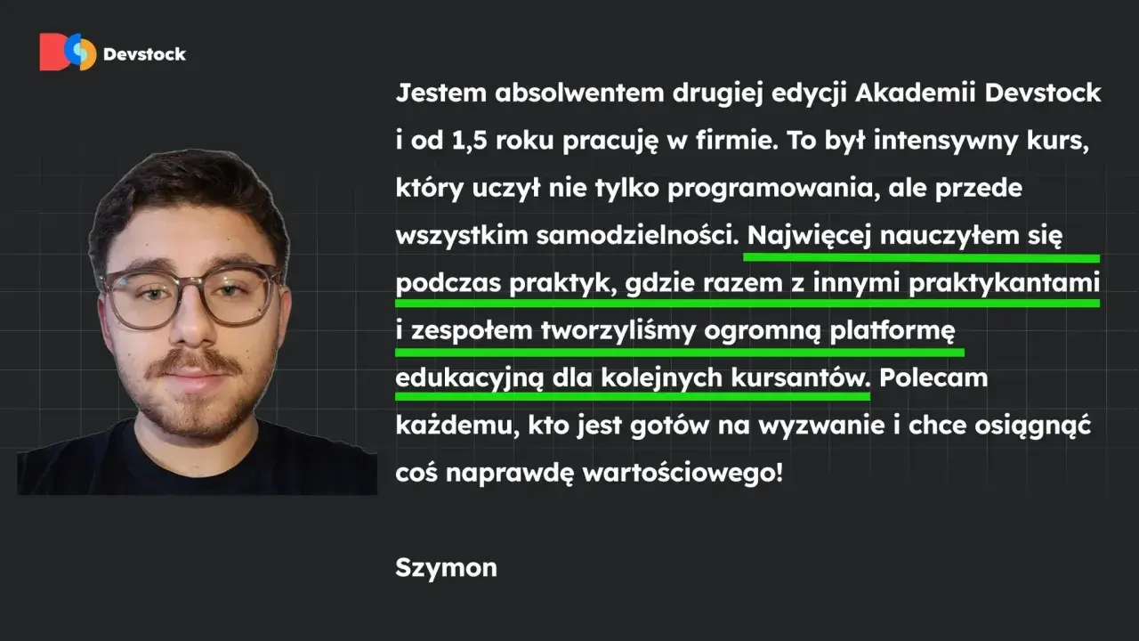 Szymon, absolwent Akademii Devstock, opowiada, jak programować i jak samodzielność rozwijać. Stworzył platformę edukacyjną.