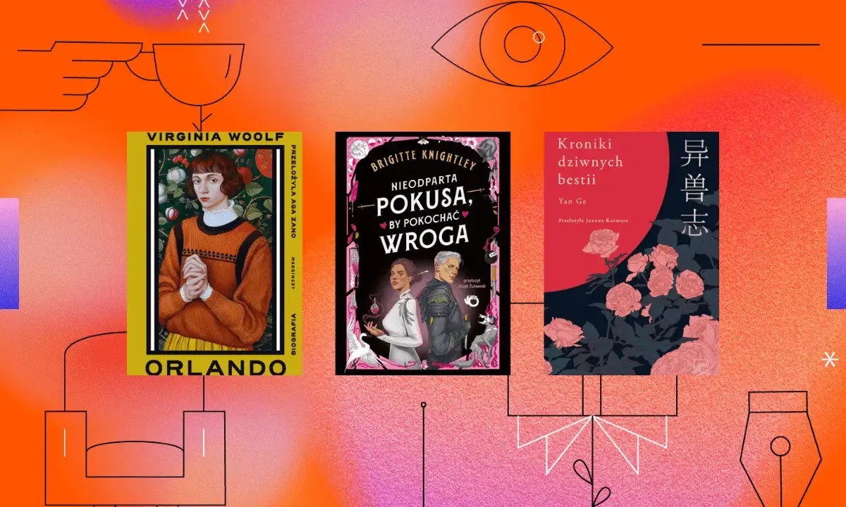 Książki: "Orlando" Virginie Woolf, "Nieodparta pokusa, by pokochać wroga" i "Kroniki dziwnych bestii".