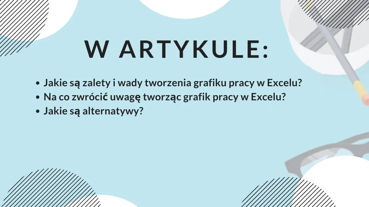 W artykule: zalety i wady tworzenia grafiku pracy w Excelu, na co zwrócić uwagę i jakie są alternatywy.