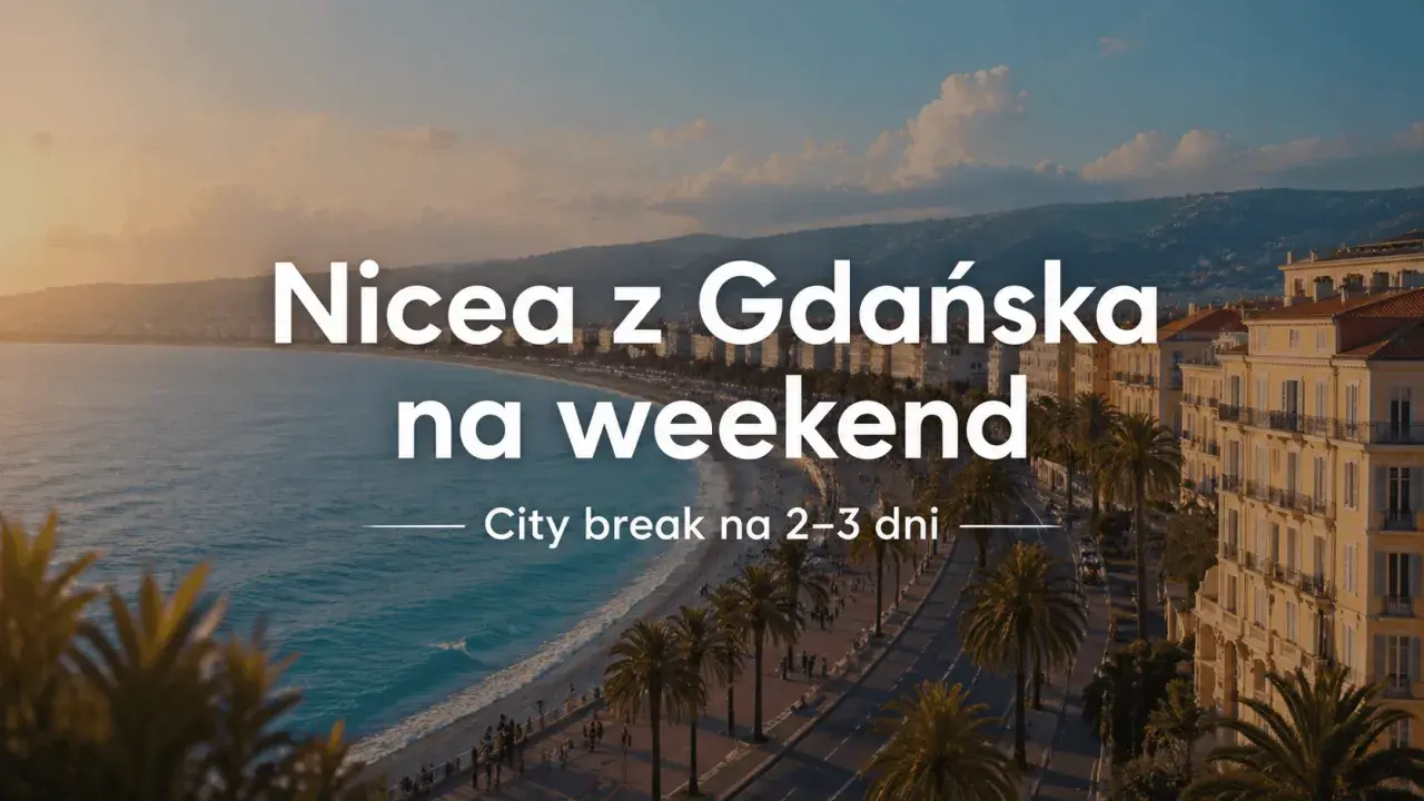 Niesamowita Nicea z Gdańska na weekend. Zobacz to miasto, które zachwyca! City break na 2-3 dni.