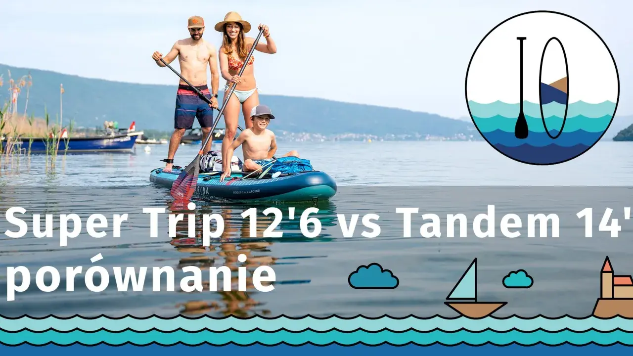 Rodzina na desce SUP. Porównanie modeli Super Trip 12'6 i Tandem 14'. Co to za super wycieczka?
