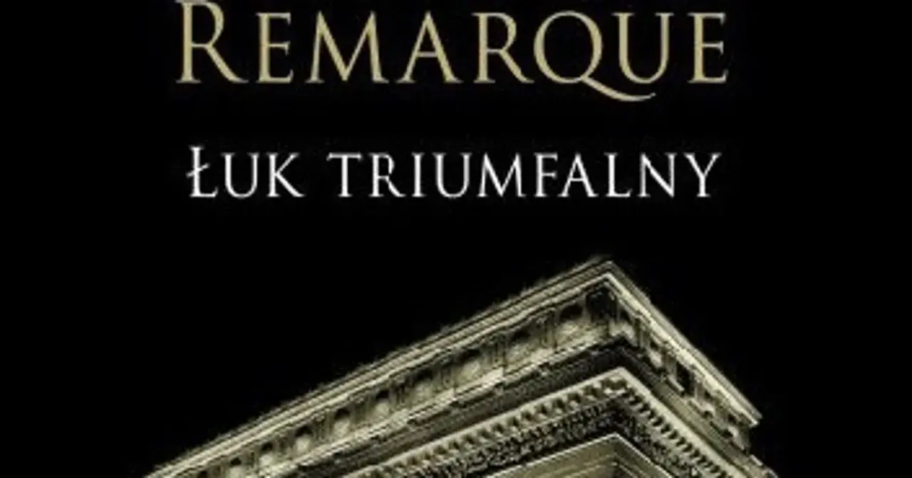 Okładka książki "Łuk Triumfalny" Remarque'a. Monumentalna budowla na czarnym tle.