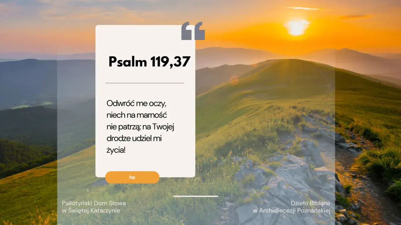 Psalm 119,37 tekst: "Odwróć me oczy, niech na marność nie patrzą; na Twojej drodze udziel mi życia!" na tle górskiego krajobrazu o zachodzie słońca.