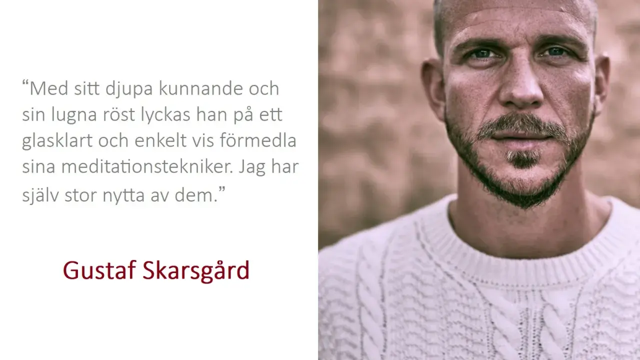 Gustaf Skarsgård, som likt Joseph Goldstein, förmedlar meditationstekniker med djup kunskap och lugn röst.