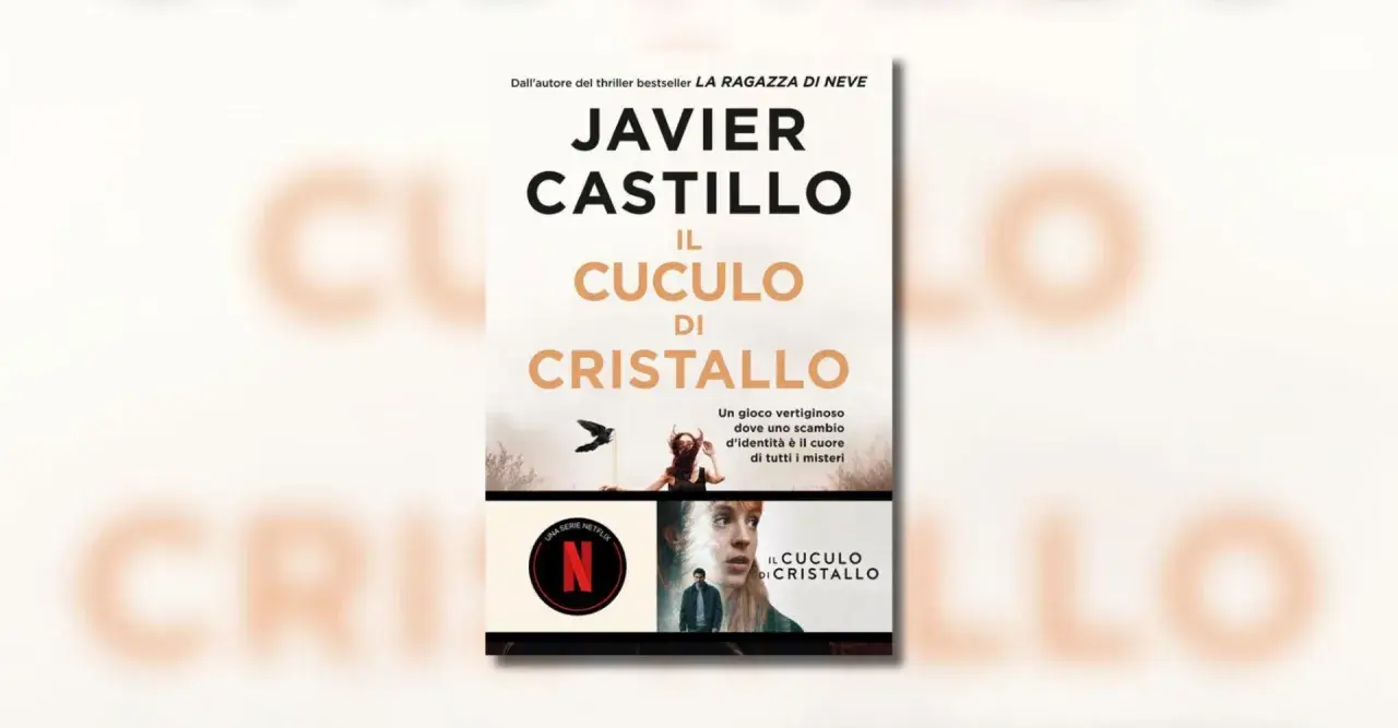 Copertina del libro "Il cuculo di cristallo" di Javier Castillo. Un thriller avvincente dove uno scambio d'identità svela misteri.