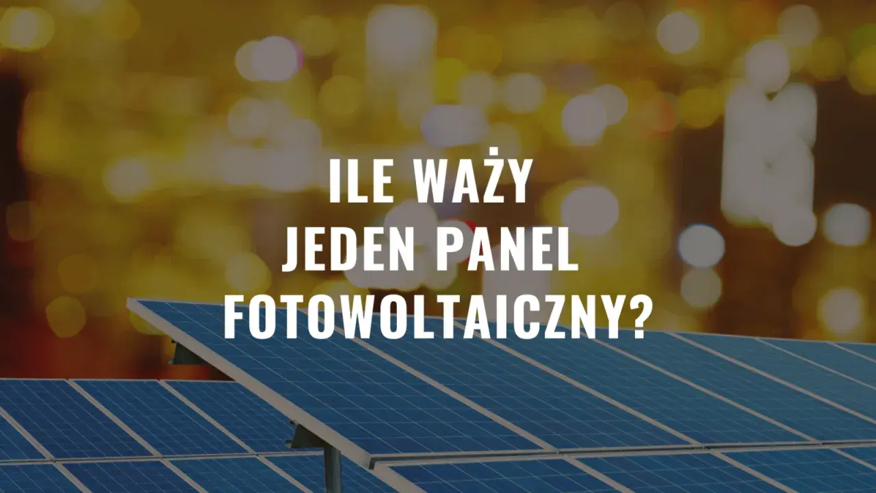 Ile waży jeden panel fotowoltaiczny? Dowiedz się, jak ciężki jest ten element zielonej energii, który zasila nasze domy.