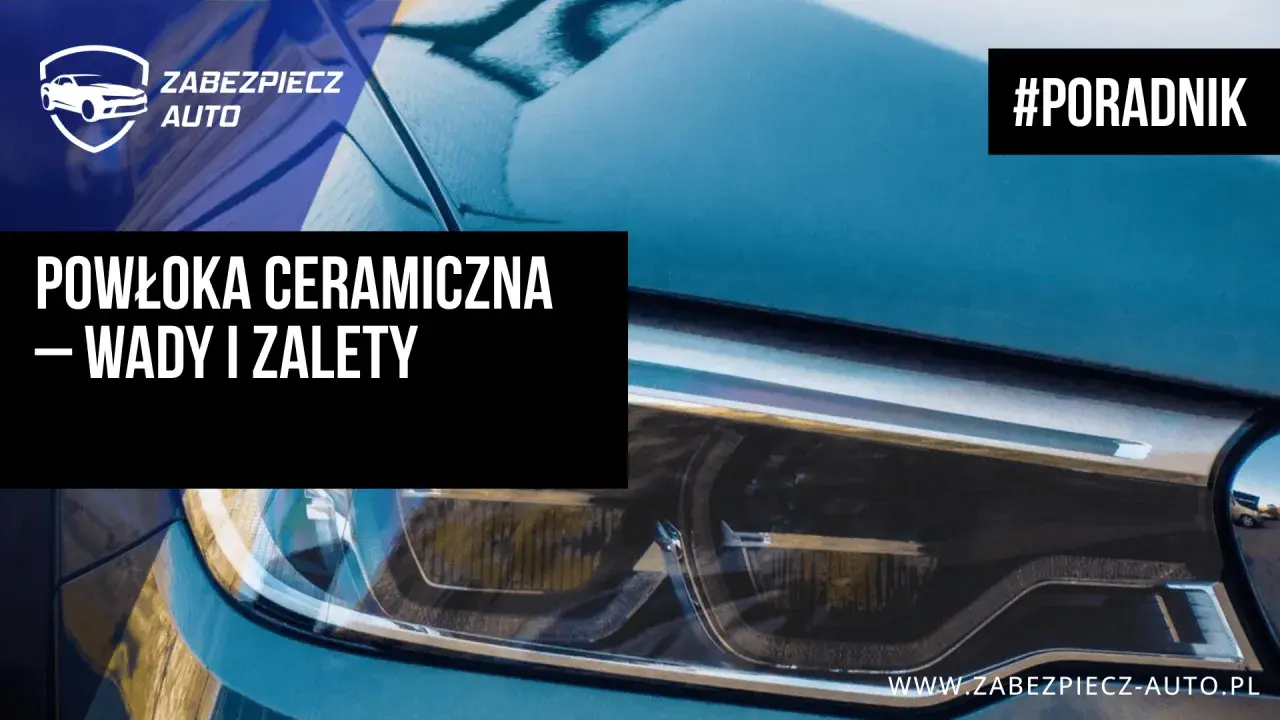 Poradnik: powłoka ceramiczna – wady i zalety. Poznaj szczegóły przed aplikacją na lakier auta.