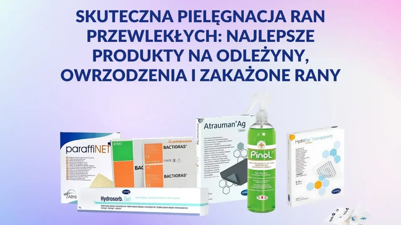 Produkty do pielęgnacji ran przewlekłych, w tym na odleżyny, owrzodzenia i zakażone rany: Paraffinet, BactiGras, Atrauman Ag, Pinol, Hydrosorb Gel, HydroTac.