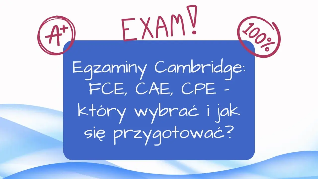 Sukces na egzaminie z angielskiego! A+ i 100% na certyfikat Cambridge. Dowiedz się, który egzamin wybrać i jak się przygotować.