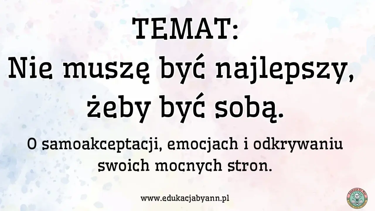 Nie muszę być najlepszy, żeby być sobą. O samoakceptacji, emocjach i odkrywaniu swoich mocnych stron. To droga do życia, którego pragniesz.