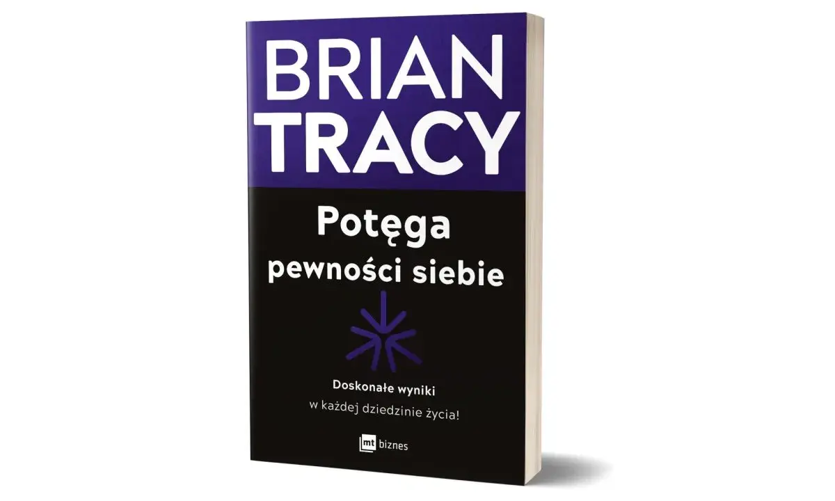 Książki o pewności siebie Briana Tracy'ego: "Potęga pewności siebie" z hasłem "Doskonałe wyniki w każdej dziedzinie życia!".