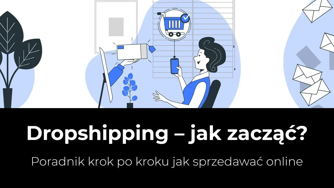 Dropshipping – jak zacząć? Ilustracja pokazuje kobietę z telefonem, koszyk zakupowy i paczkę. Poradnik krok po kroku.