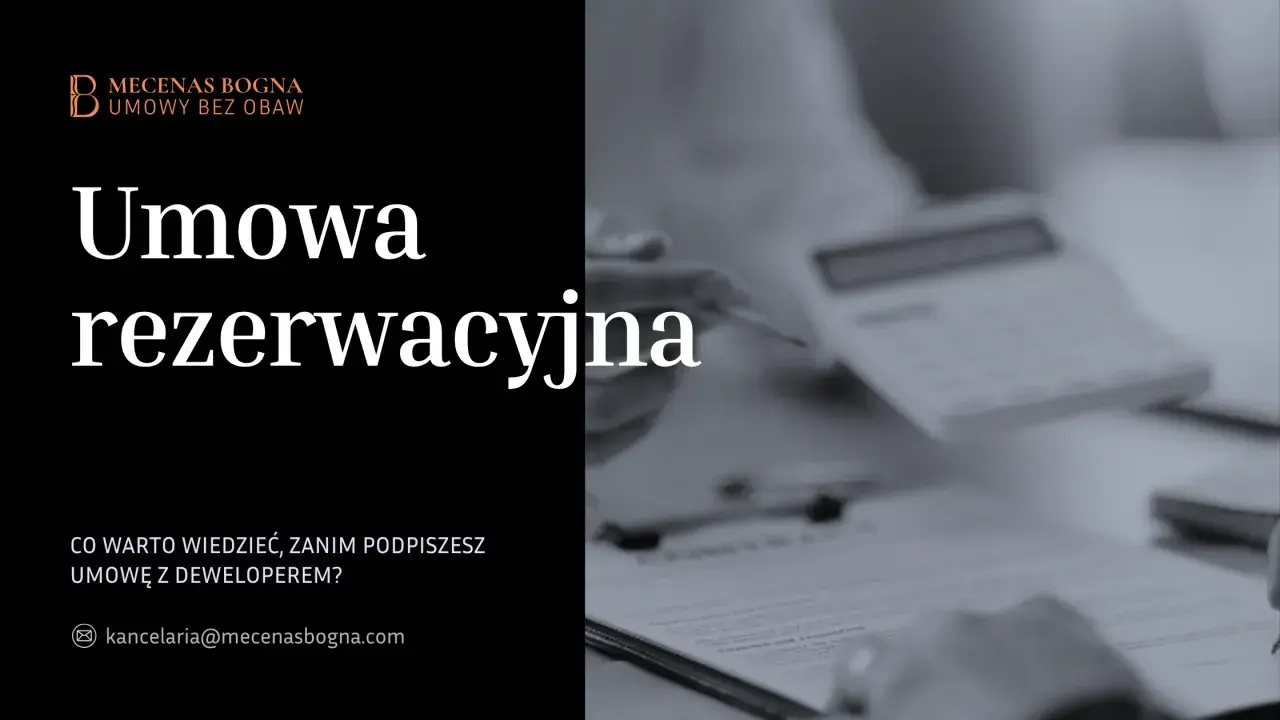Umowa rezerwacyjna mieszkania. Dowiedz się, co warto wiedzieć, zanim podpiszesz umowę z deweloperem. Kancelaria Mecenas Bogna.