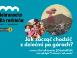 Góry nasze góry wiersz. Podcast "Dobranocka dla rodziców" o tym, jak zacząć chodzić z dziećmi po górach.