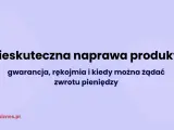 Nieskuteczna naprawa produktu: gwarancja, rękojmia i kiedy można żądać zwrotu pieniędzy.