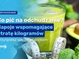 Skuteczne napoje odchudzające, które naprawdę pomagają w utracie wagi