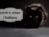 Czarny kot o żółtych oczach, na tle napis "czern w sztuce i kulturze". Czy czarny jest kolorem?