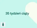 35 tydzień ciąży. Waga dziecka w tym okresie jest już znacząca, zbliżając się do pełnej dojrzałości.