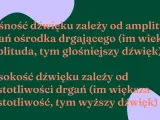 Wysokość dźwięku zależy od częstotliwości drgań. Im większa częstotliwość, tym wyższy dźwięk. Głośność zależy od amplitudy drgań.
