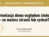 Usytuowanie domu na działce względem stron świata ma kluczowe znaczenie. Dowiedz się, co możesz zyskać lub stracić, planując orientację domu.