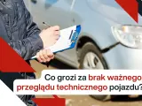 Osoba z notatnikiem obok uszkodzonego samochodu. Co grozi za brak ważnego przeglądu technicznego pojazdu?