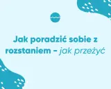 Jak poradzić sobie z rozstaniem – jak przeżyć trudne chwile. Grafika z tekstem i falą.