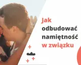 Jak przetrwać kryzys w związku? Odbuduj miłość i zaufanie