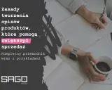 Zasady tworzenia opisów produktów, które pomogą zwiększyć sprzedaż. Kompletny przewodnik wraz z przykładami od SAGO media.
