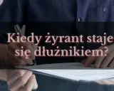 Dłoń podpisuje dokument. Kiedy żyrant staje się dłużnikiem?
