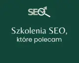 Szkolenia SEO, które polecam. Zdobądź wiedzę o pozycjonowanie stron kurs.
