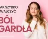 Kobieta z dyskomfortem w gardle, trzymająca się za szyję. Napis: "Jak szybko zwalczyć ból gardła".