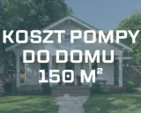 Jaka pompa ciepła do domu 150m²? Biały dom z werandą i tekstem informującym o koszcie pompy ciepła dla domu 150 m².