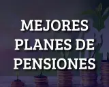 Mejores planes de pensiones: una inversión para tu futuro. Descubre qué es un plan de pensiones y cómo puede ayudarte a asegurar tu jubilación.