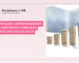 Kwadran z HR: Obowiązek wprowadzenia Zakładowego Funduszu Świadczeń Socjalnych w 2024 roku. Stosy monet symbolizują finanse.
