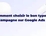 Comment choisir le bon type de campagne sur Google Ads ? Illustration d'une campagne publicitaire.