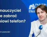 Czy nauczyciel może zabrać uczniowi telefon? Poznaj swoje prawa