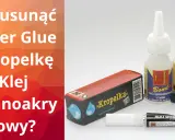 Jak usunąć klej super glue z mebli? Na zdjęciu różne rodzaje klejów cyjanoakrylowych, w tym "Kropelka", "Bond" i "Bison".