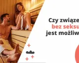 Para w saunie, dyskusja o związku bez seksu. Czy miłość może przetrwać bez intymności?