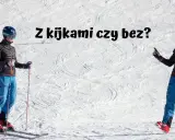 Jak trzymać kijki narciarskie? Poradnik bezpieczeństwa i techniki