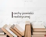 Stos książek na tle białej, ceglanej ściany. Tekst: "cechy powieści realistycznej".
