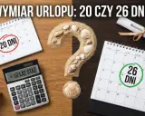 Kalendarz z zaznaczonymi 20 i 26 dniami urlopu, kalkulator stażu pracy i piasek z muszlami. Czy przysługuje Ci 26 dni urlopu?