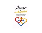 Portada de "Amar sin exclusividad", guía sobre poliamor, relaciones abiertas, no monogamia ética y el mundo swinger. Tres corazones entrelazados.