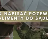 Jak napisać pozew o alimenty do sądu? Wskazówki dotyczące uzasadnienia pozwu o alimenty.