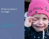 Niña llorando con gorro rosa "My little cat". El texto dice: "Mi hijo no quiere ir al colegio. ¿Por qué? ¿Qué hago para solucionarlo?".