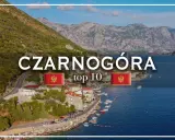 Czarnogóra atrakcje: malownicze wybrzeże, góry i urokliwe miasteczka nad zatoką. Odkryj top 10 miejsc!