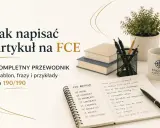 Przewodnik po pisaniu artykułów na FCE: szablon, frazy i przykłady. Notatnik z listą elementów artykułu i fragmentem tekstu.