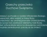 Lista 6 grzechów przeciwko Duchowi Świętemu: zuchwałe grzeszenie, rozpacza, sprzeciw wobec prawdy, zazdrość, zatwardziałość serca, zaniedbywanie pokuty.